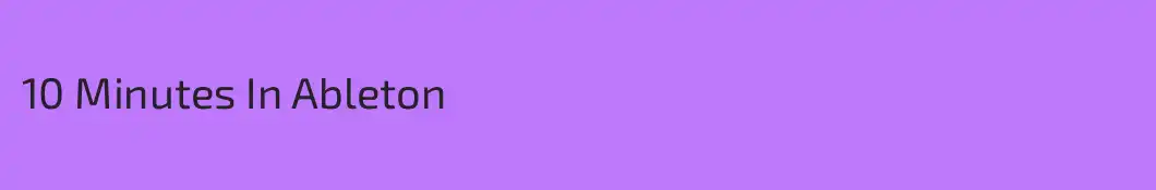 10 Minutes In Ableton